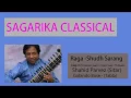 Raga- Shudh Sarang |  Used Shahid Pervez |  Sitar  | Sagarika Classical