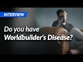 Worldbuilders Disease - do YOU have it Worldbuilding Questions