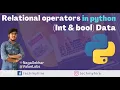Relational operators in python Relational operators on Int and Bool data python programing