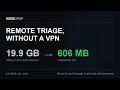 Remote triage without a VPN 20 GB mounted 606 MB moved