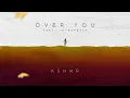 Lagu KSHMR - Over You (Feat. Lovespeake) [Official Audio]