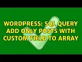 Wordpress SQL query add only posts with custom field to array