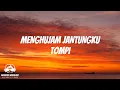 Lagu MENGHUJAM JANTUNGKU – TOMPI │ LIRIK