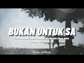 Download Lagu BUKAN UNTUK SA _(Lyrik Lagu )Lagu timur _ anak kompleks