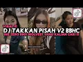 Download Lagu DJ TAKKAN PISAH V2 BBHC || DJ JANGAN KAU PERGI TINGGALKAN AKU VIRAL TIKTOK 2025