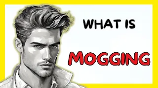 What Is Mogging What Is The Meaning Of Mogging