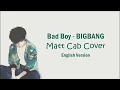 [Lyrics] Bad Boy - BIGBANG (Matt Cab cover English ver.)