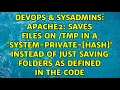 apache2 Saves files on tmp in a system-private- hash instead of just saving folders as
