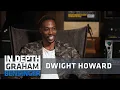 Dwight Howard Ego sweet tooth NBA and lessons from mishaps Full Interview