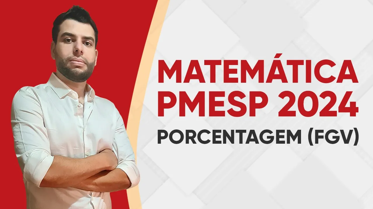 MATEMÁTICA PMESP 2024 - PORCENTAGEM (FGV)