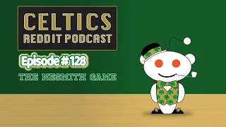 Celtics Reddit Podcast Ep 128 The Nesmith Game