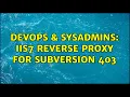 DevOps SysAdmins IIS7 Reverse Proxy For Subversion 403
