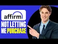 Why is Affirm Not Letting Me Purchase
