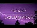 “Scars” by LANDMVRKS (LYRICS!!!)