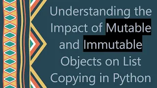 Understanding the Impact of Mutable and Immutable Objects on List Copying in Python