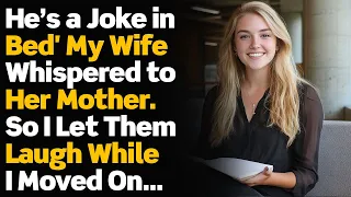 He’s a Joke in Bed' My Wife Whispered to Her Mother. So I Let Them Laugh While I Moved On...