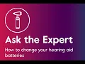Ask the Expert How to change your hearing aid batteries