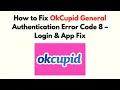 How to Fix OkCupid General Authentication Error Code 8 - Login App Fix