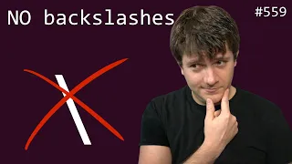 I don t use backslashes with one exception beginner - intermediate anthony explains