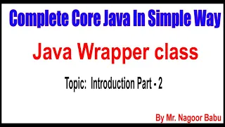 Java Wrapper class Introduction Part - 2 By Nagoor Babu Sir