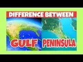 DIFFERENCE BETWEEN GULF AND PENINSULA Science for kids