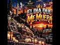 El Día que me Muera