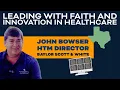 HTM Director Leads With Faith and Innovation at Baylor Scott and White Central Texas John Bowser