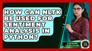 How Can NLTK Be Used for Sentiment Analysis in Python - AI and Machine Learning Explained