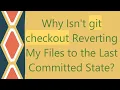 Why Isn t git checkout Reverting My Files to the Last Committed State