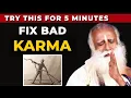 Karma - Make Or Ruin Your Life Try This For 5 Minutes Sadhguru On Fix Bad Karma