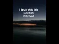 I love this life - Locash (Pitched)
