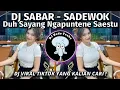 Download Lagu DJ DUH SAYANG NGAPUNTENE SAESTU | DJ SABAR SADEWOK REMIX MENGKANE VIRAL TIKTOK 2025🎧