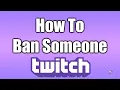 How To Ban Someone On Twitch