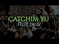 Download Lagu CATCHIM YU ~ Felix Yausi
