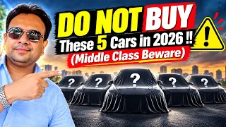 DO NOT Buy These 5 Cars in 2026 !! (Middle Class Beware)