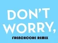 Download Lagu Madcon - Don't Worry (Chrono Frenchcore Remix) [HQ]