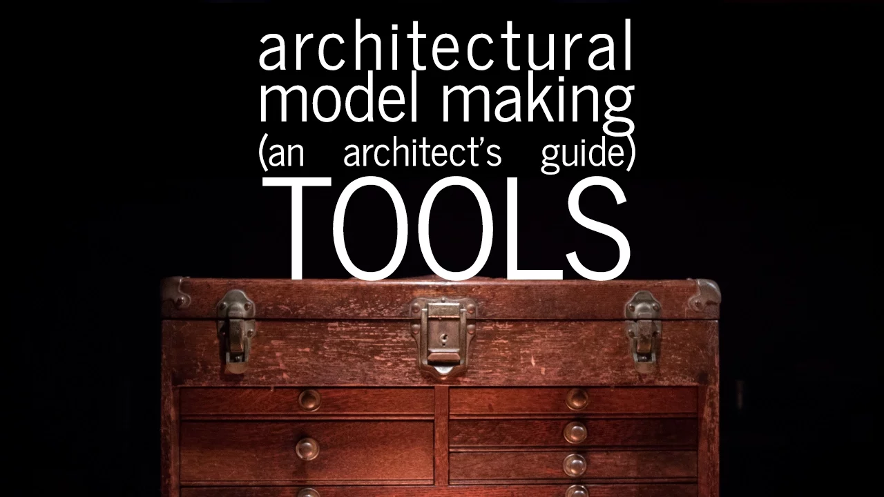Architectural Model Making - Tools - An Architect's Guide (part 3)