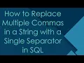 How to Replace Multiple Commas in a String with a Single Separator in SQL