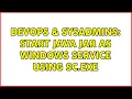 DevOps SysAdmins Start Java jar as Windows Service using SC EXE 2 Solutions