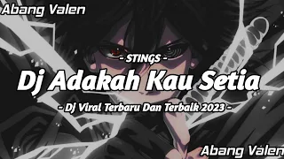 Download DJ ADAKAH KAU SETIA (STINGS) • DJ VIRAL TERBARU 2023 • ABANG VALEN MP3