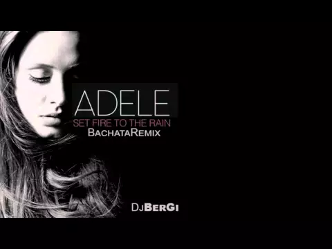 Download MP3 Adele Set Fire To The Rain Bachata Remix DjBerGi