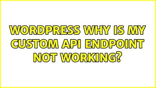 Wordpress Why is my custom API endpoint not working 2 Solutions