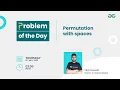 Permutation with Spaces Problem of the Day 22 Yash Dwivedi