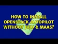 How to install openstack autopilot without JUJU MAAS