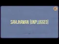 Samjhawan (Unplugged by Alia Bhatt) (Lyrics) - Jawad Ahmad, Shaarib Toshi, Alia Bhatt