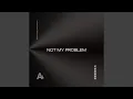 Download Lagu Not My Problem