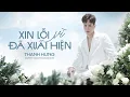 Lagu XIN LỖI VÌ ĐÃ XUẤT HIỆN - THANH HƯNG | OFFICIAL LYRIC VIDEO