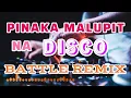 Lagu PINAKA MALUPIT NA DISCO BATTLE REMIX