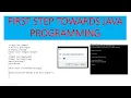 FIRST STEP TOWARDS JAVA PROGRAMMING
