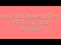 How to convert EST To PST in Excel